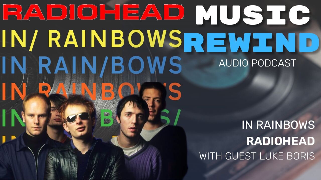 Radiohead - In Rainbows with guest Luke Bouris