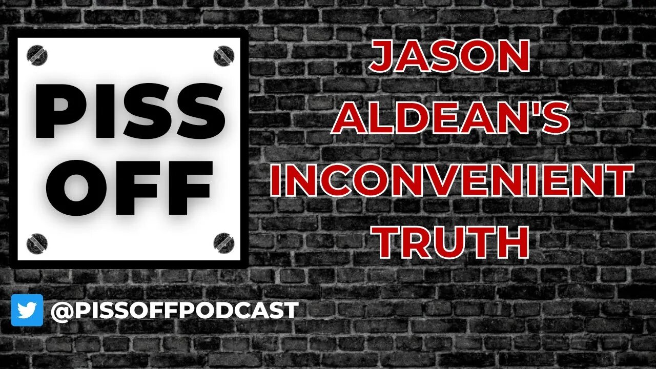 Jason Aldean's Inconvenient Truth | Piss Off Podcast