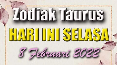 Ramalan Zodiak Taurus Hari Ini Selasa 8 Februari 2022 Asmara Karir Usaha Bisnis Kamu!