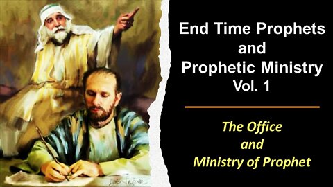 06/18/22 End Time Prophets and Prophetic Ministry Vol. 1 The Office and Ministry of Prophet