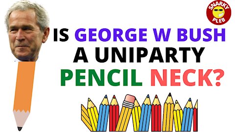 Is George W Bush a Uniparty Pencil Neck Due to His Recent Comments and Actions?