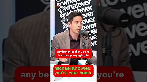 Michael Knowles on whatever you’re your habits