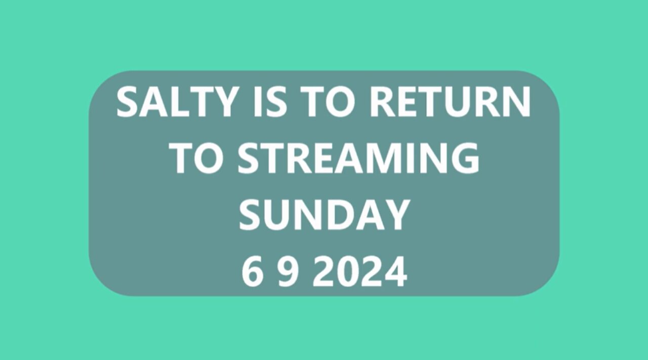 SALTY IS TO RETURN TO STREAMING 6 9 2024