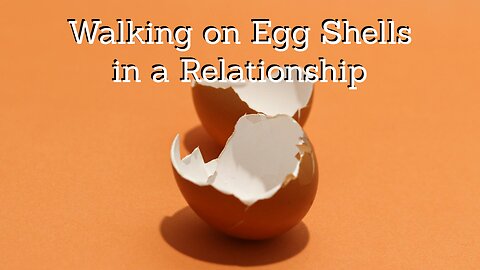 Are You "Walking on Egg Shells" with Your Filipina?