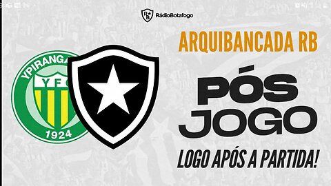 Ypiranga x Botafogo pela Copa do Brasil - Pós jogo ao vivo