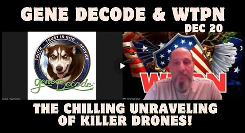 Gene Decode And WTPN- Emergency Alert!!! The Terrifying Unveiling Of Killer Drones!!! Dec 20