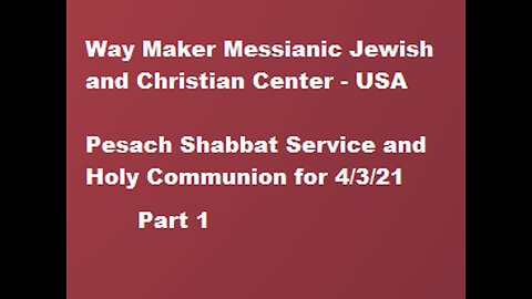 Pesach Shabbat Service and Holy Communion for 4.3.21 - Part 1