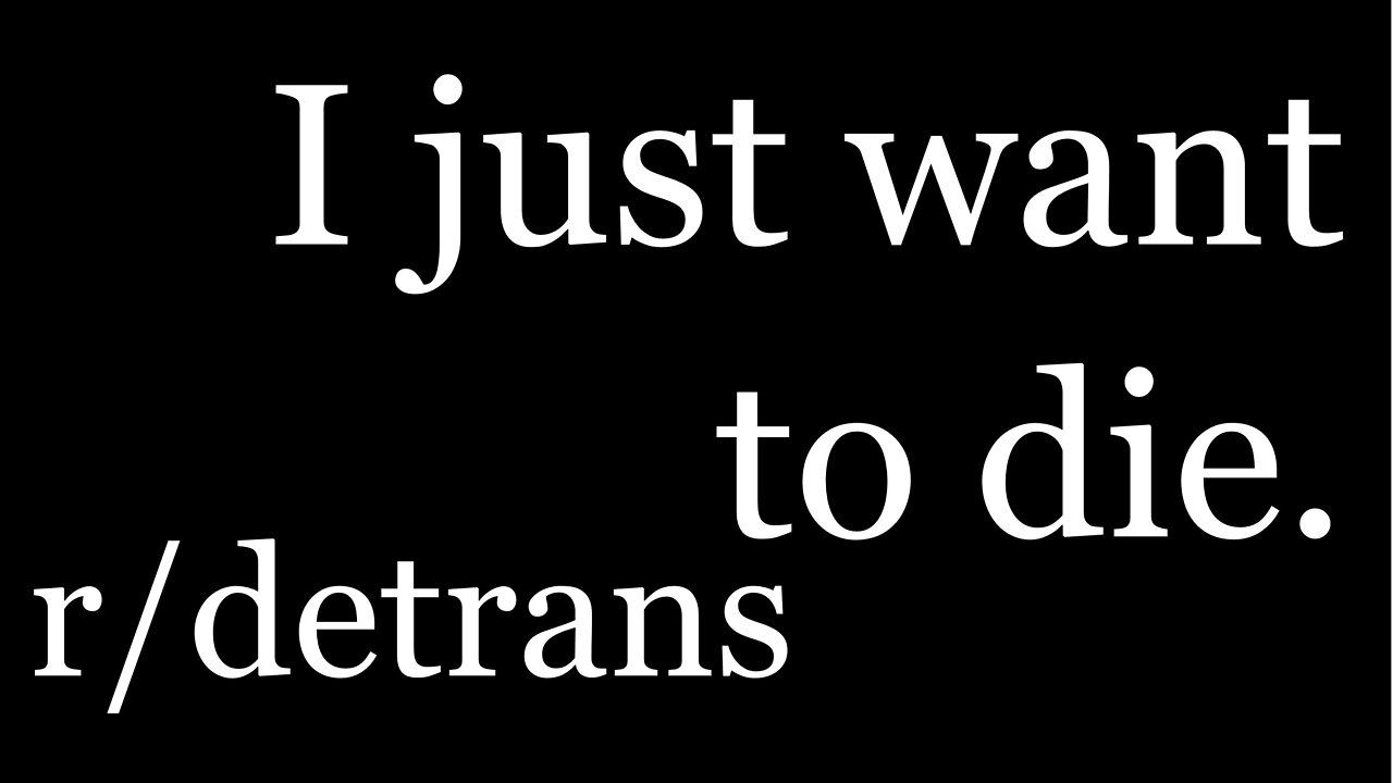 r/detrans | Detransition Stories | I just want to die.
