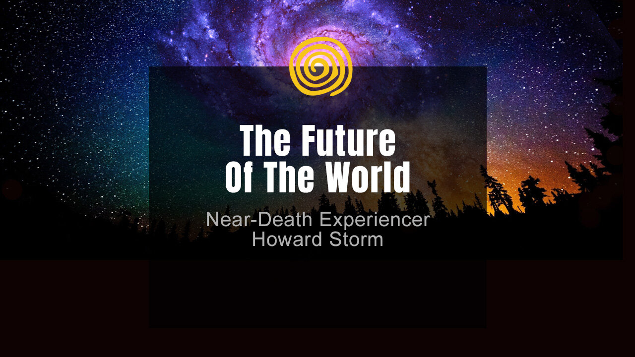 Near-Death Experience - Howard Storm - The Future Of The World