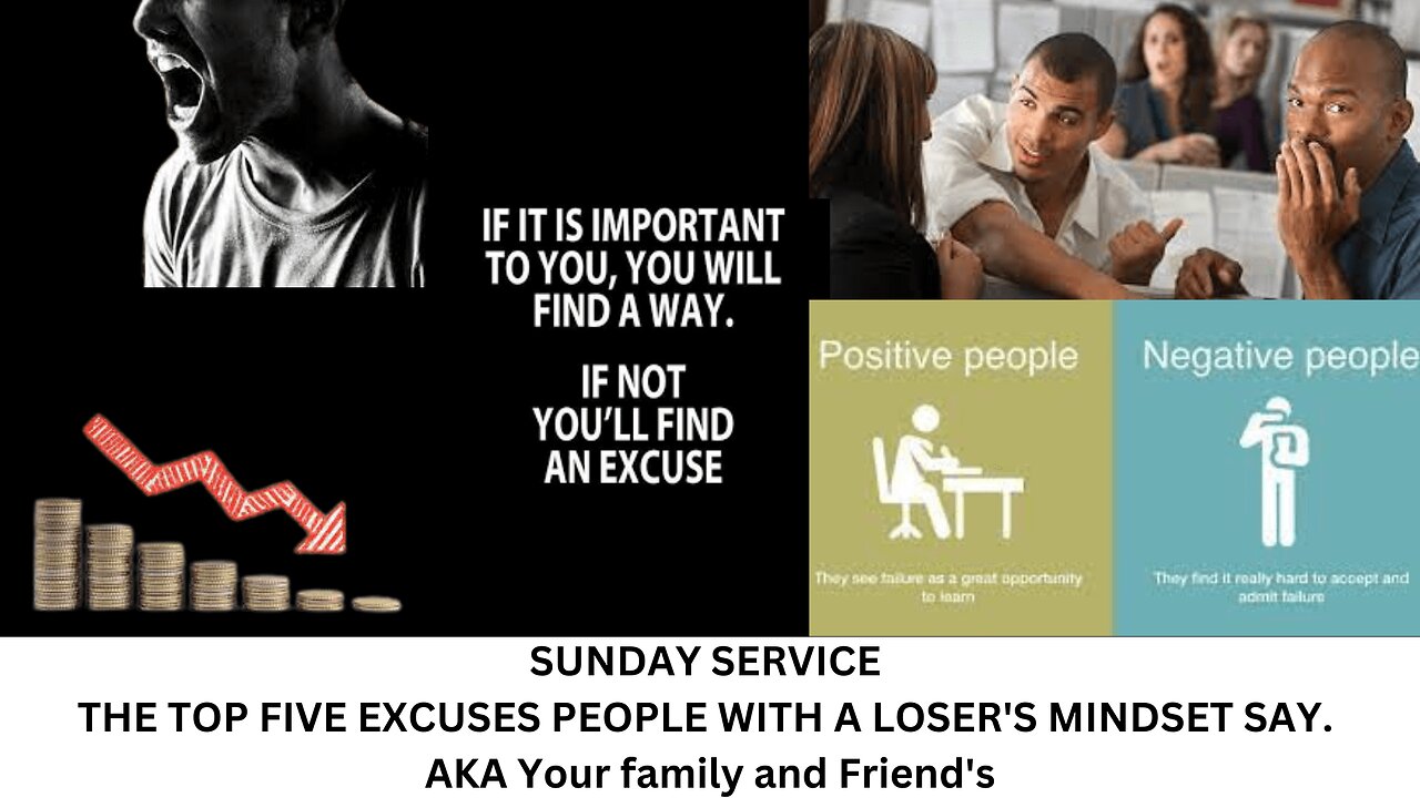 SUNDAY SERVICE THE TOP FIVE EXCUSES PEOPLE WITH A LOSER'S MINDSET SAY. AKA Your family and Friend's