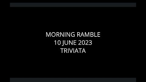 Morning Ramble - 20230610 - Triviata