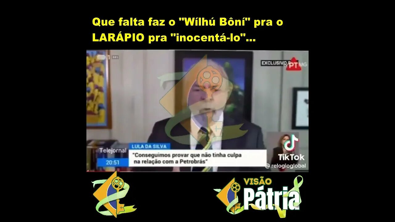Sem o "Wílhú Bôni" fica ruim pro larápio. Fázuéli!