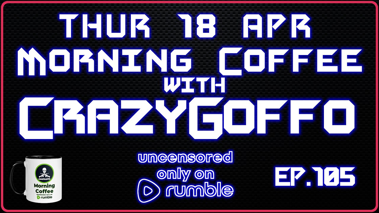 Morning Coffee with CrazyGoffo - Ep.105 #RumbleTakeover #RumblePartner