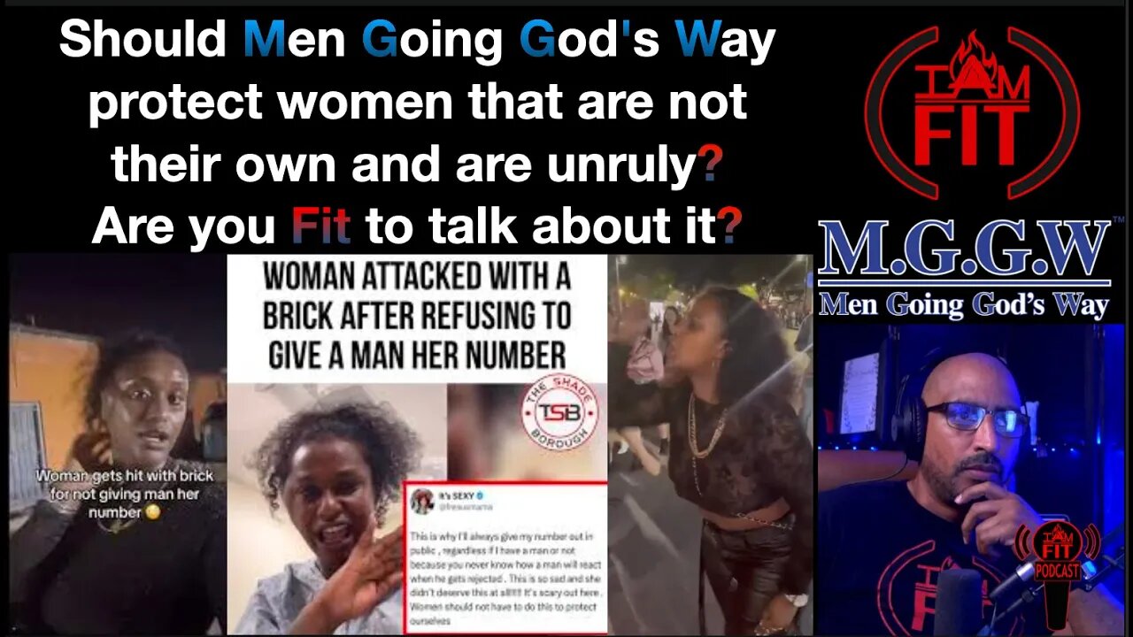 IAMFITPodcast#074: Should Men Going God's Way protect women that are not their own and are unruly?