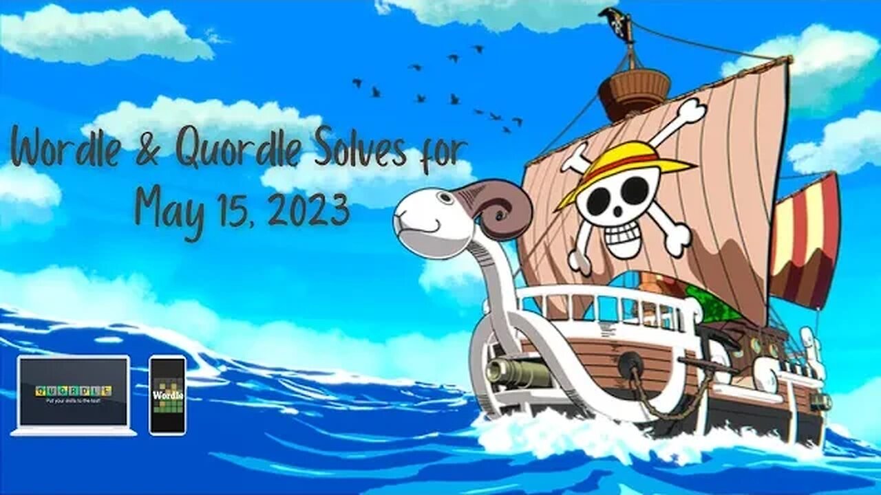 Wordle & Quordle of the Day for May 15, 2023 ... Happy Straw Hat (Pirates) Day!