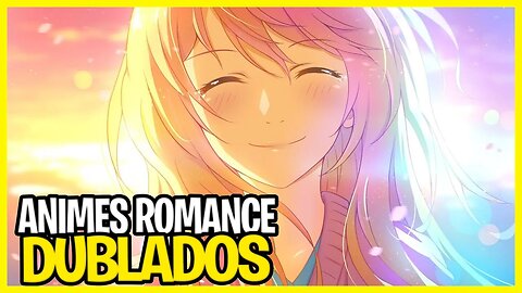 10 animes de romance pouco conhecidos dublados