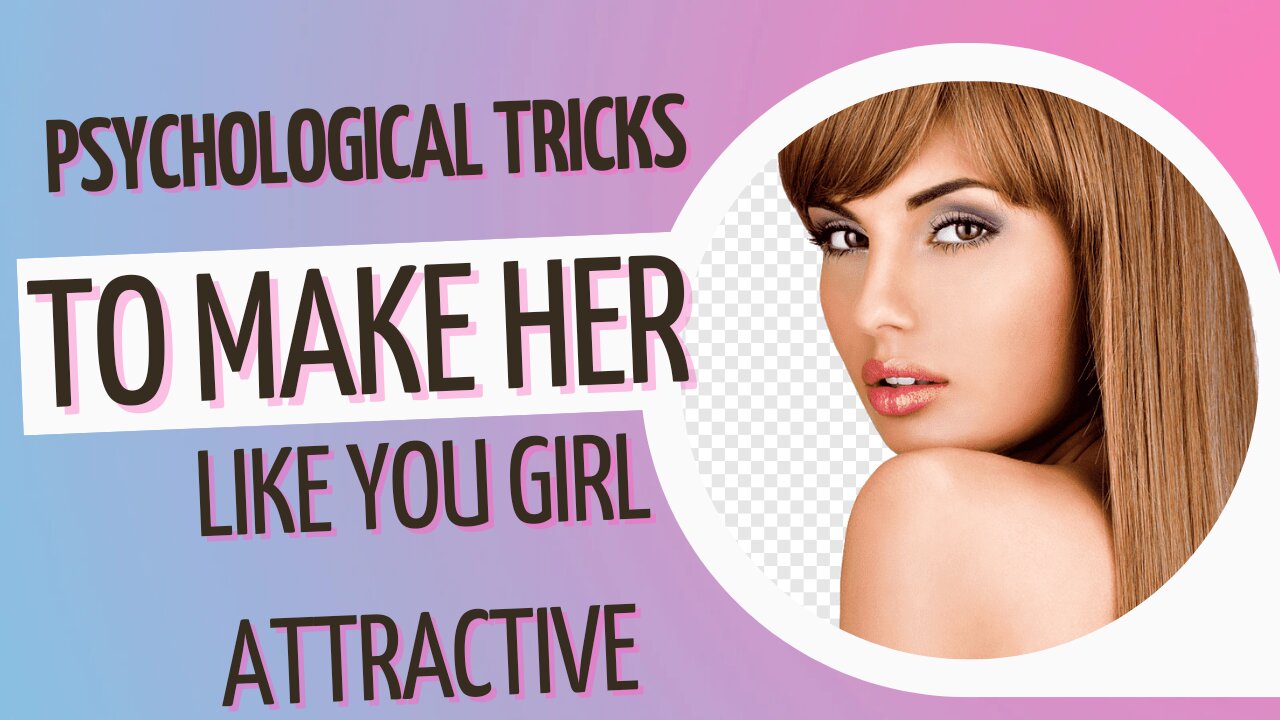 9 Psychological Tricks to Get to make you _ How to make a Girl ATTRACTIVE To Me?