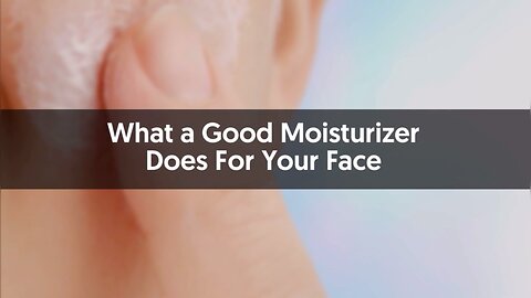 Moisturizer Does For Your Face…