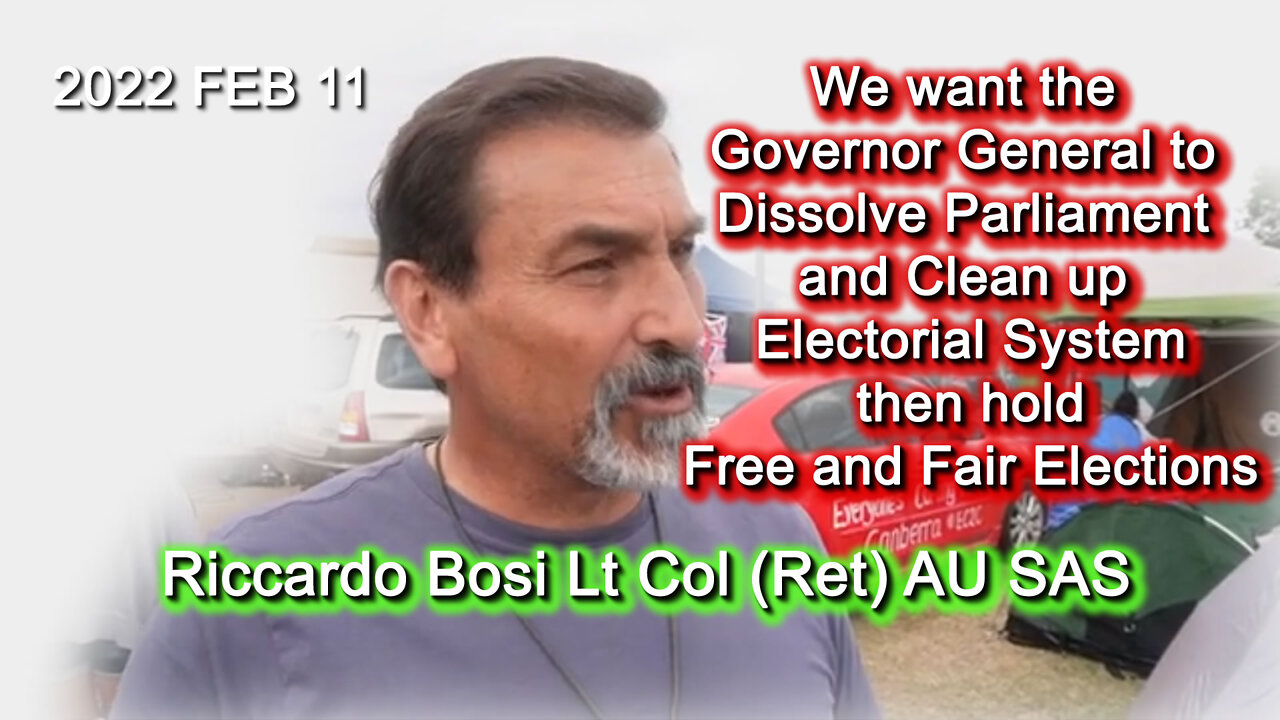 2022 FEB 11 Interview Riccardo Bosi Lt Col (Ret) AU SAS seek Governor General Dissolve Parliament