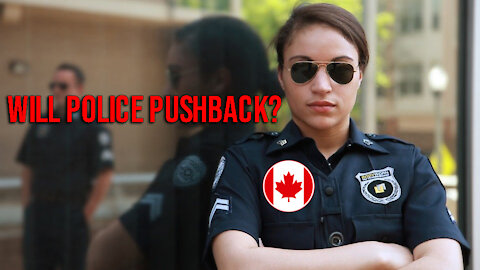 Canadian Tyrants Boast of Their Iron Rule; Will Police Pushback Enough?