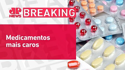 Preços de fármacos devem subir cerca de 5% a partir de 1º de abril | BREAKING NEWS