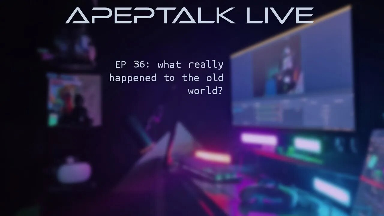 ApepTalk LIVE Ep 36: What really happned to the old world?