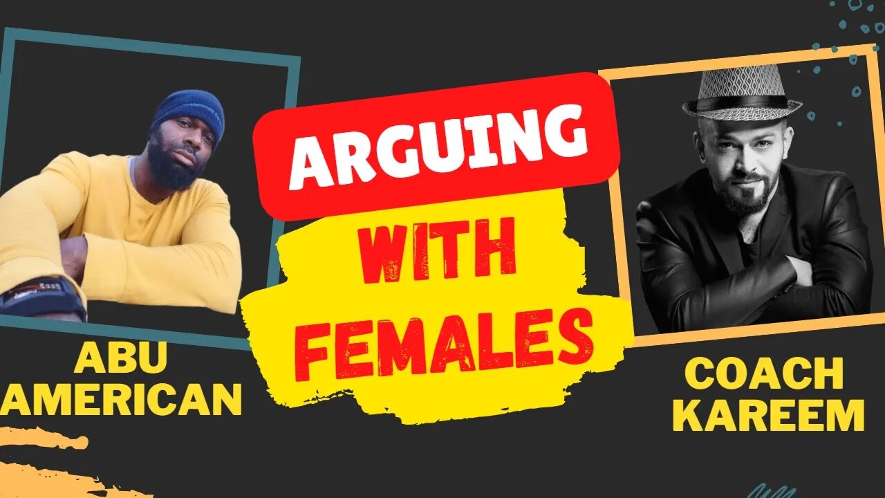 Arguing with Females with @AbuAmerican