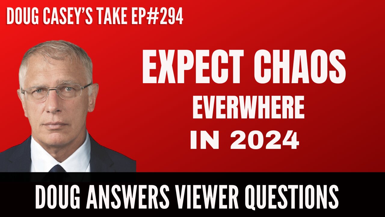 Doug Casey's Take [ep.#294] Chaos Everywhere in 2024