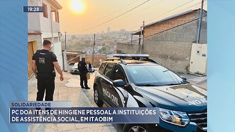 Solidariedade: PC Doa Itens de Higiene Pessoal a Instituições de Assistência Social, em Itaobim.