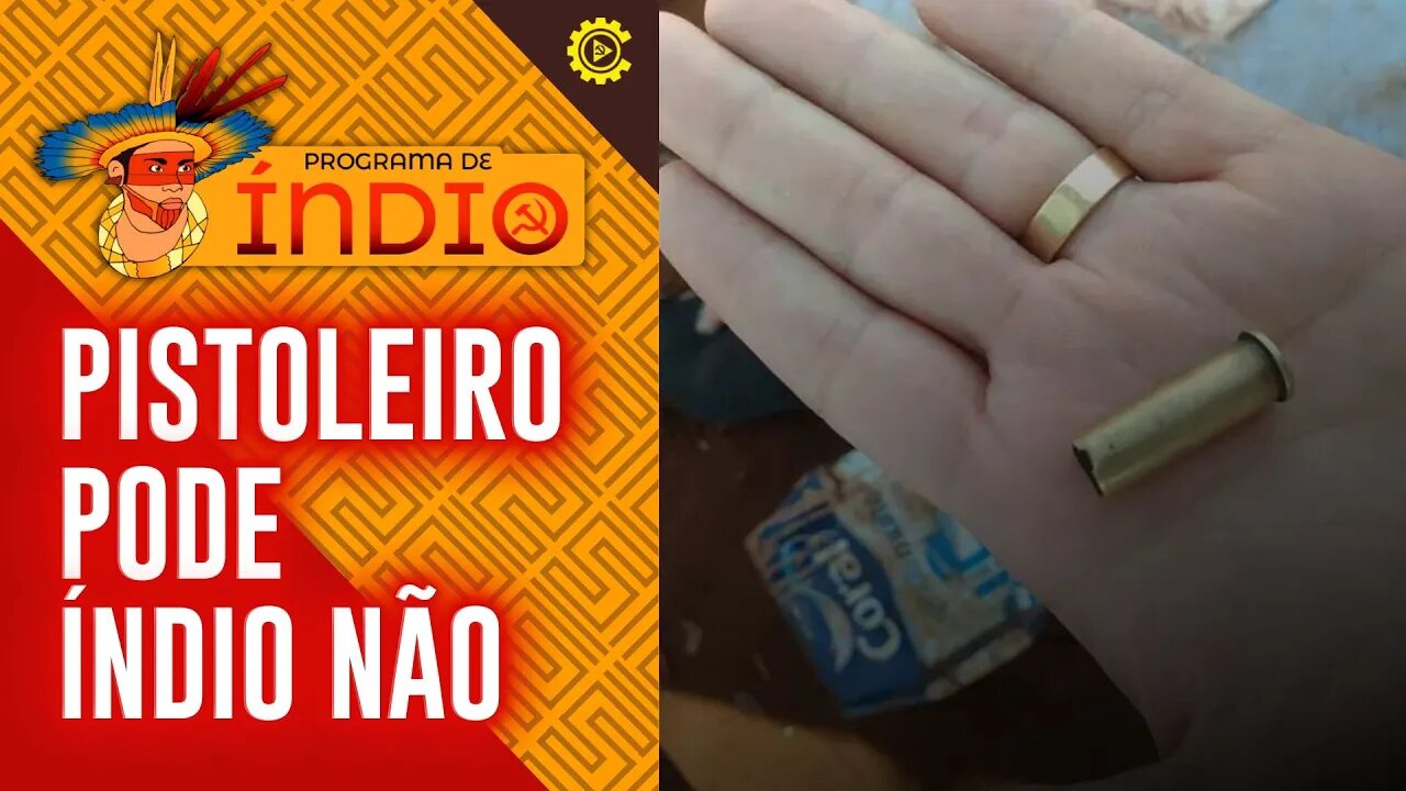 Pistoleiro pode, índio não - Programa de Índio nº 102 - 29/08/22