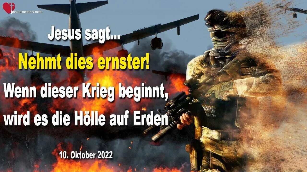 10. Oktober 2022 🙏 Nehmt dies ernster!... Wenn dieser Krieg beginnt, wird es die Hölle auf Erden