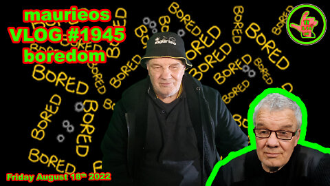 maurieos VLOG #1945 boredom