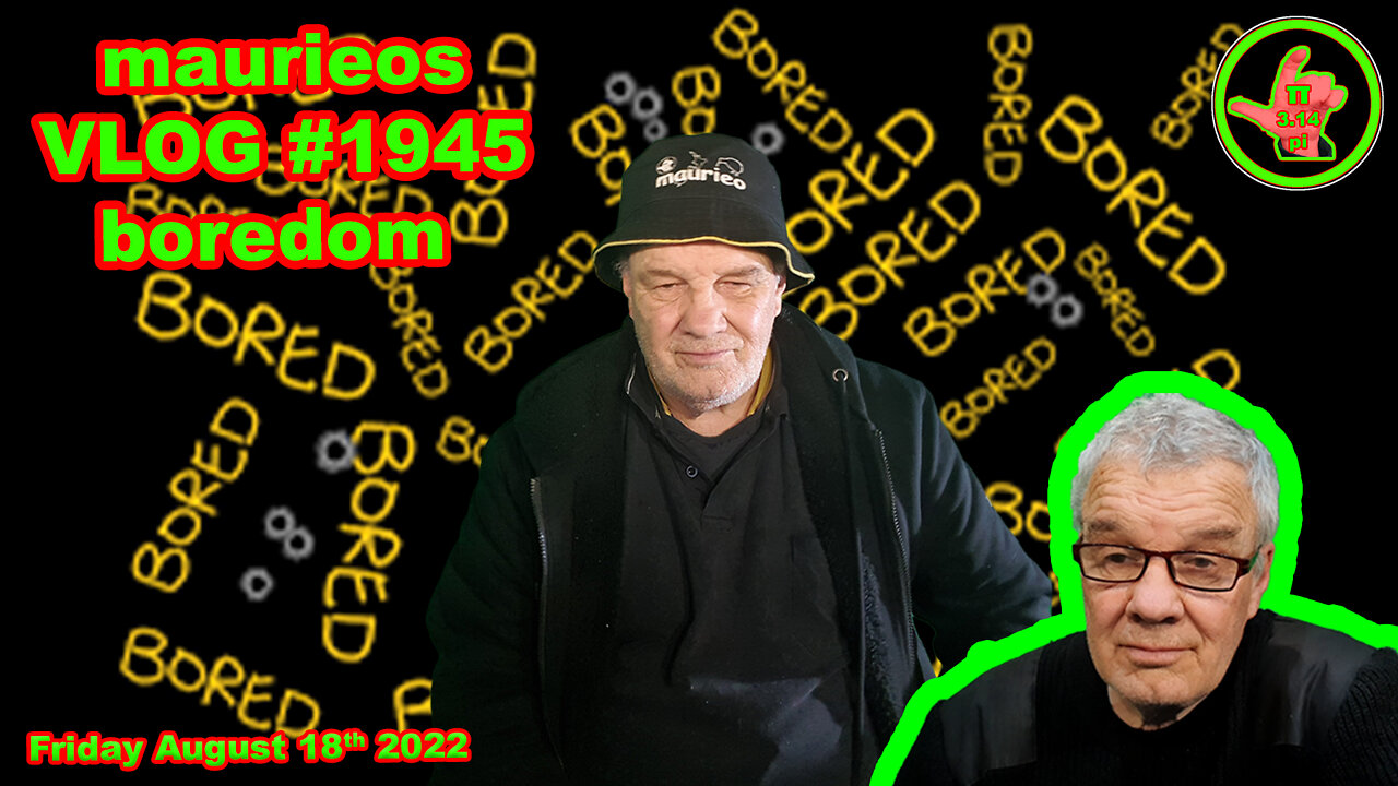 maurieos VLOG #1945 boredom