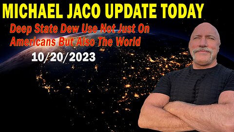 Michael Jaco Update Today Oct 20: "Deep State Dew Use Not Just On Americans But Also The World"