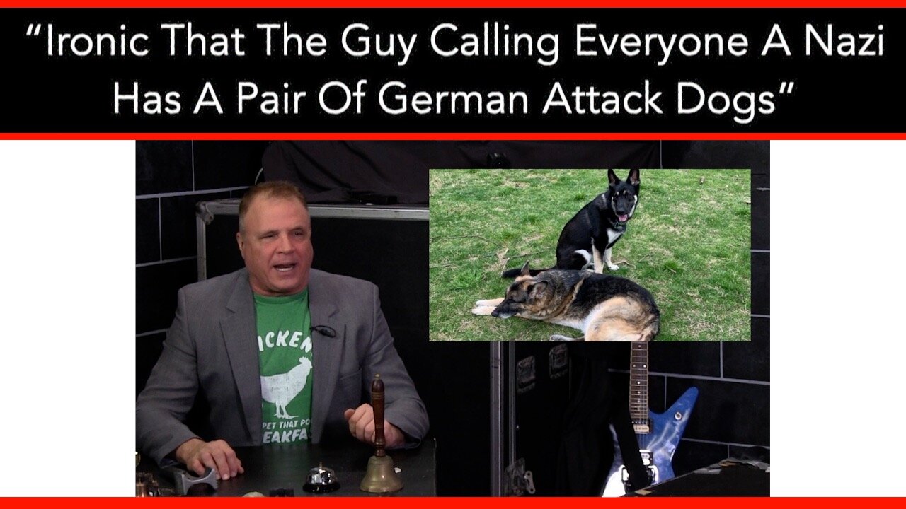 “Ironic That The Guy Calling Everyone A Nazi Has A Pair Of German Attack Dogs”