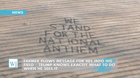 Farmer Plows Message For NFL Into His Field – Trump Knows Exactly What To Do When He Sees It