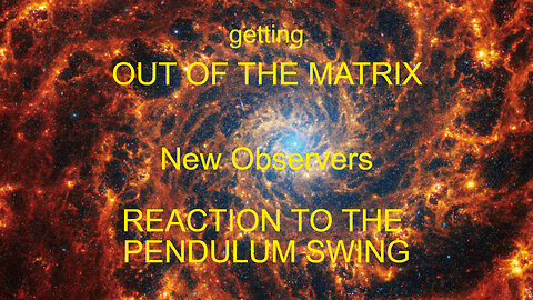 Get Out of the False Matrix!! The Pendulum Swings