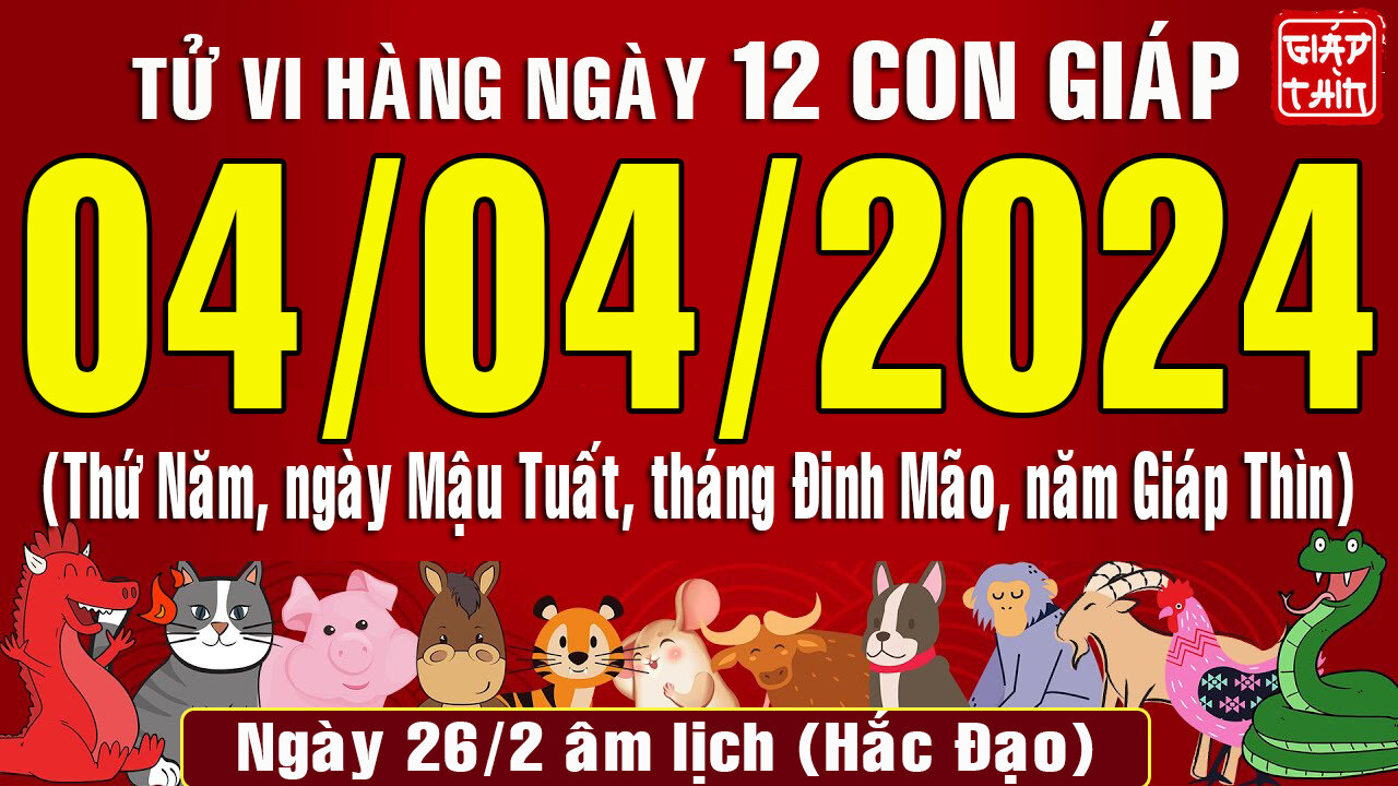 Tử vi ngày mới, Thứ Năm (04-04-2024) của 12 con giáp, chuẩn xác nhất (Bản Full )