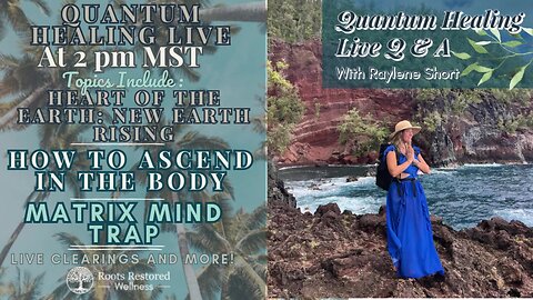 Heart of New Earth Rising, How to Ascend in the Body, Matrix Mind Trap: Quantum Healing Live