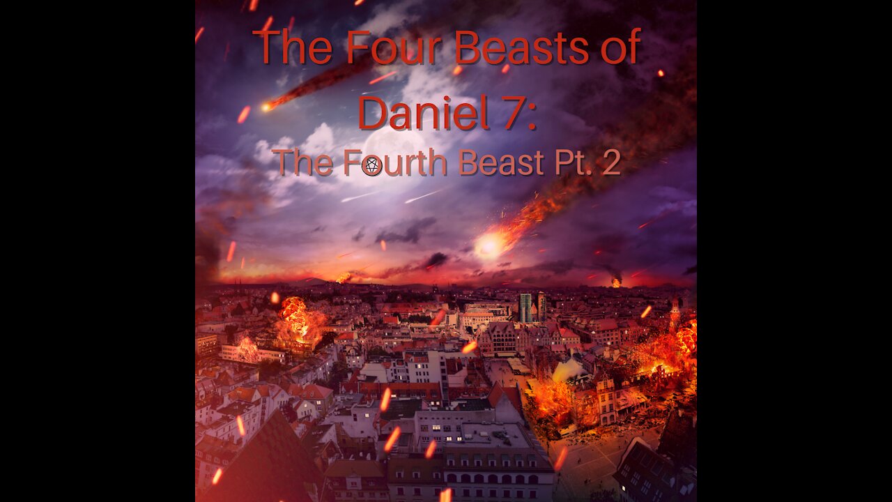 The Four Beasts of Daniel 7: The Fourth Beast Pt. 2