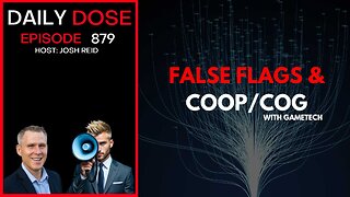 False Flags & COOP/COG w/ GameTech | Ep. 879 The Daily Dose