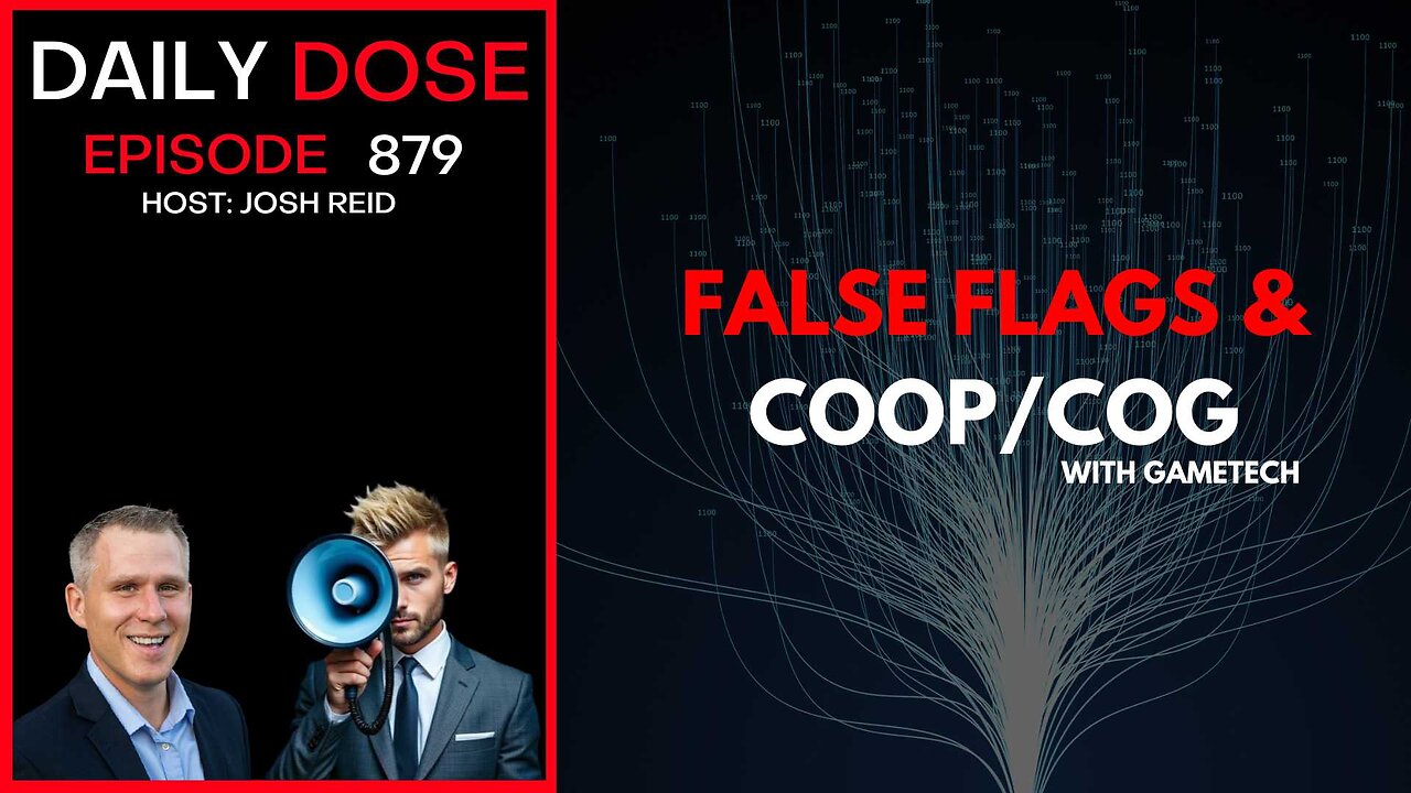 False Flags & COOP/COG w/ GameTech | Ep. 879 The Daily Dose