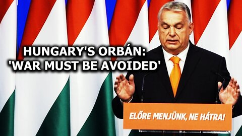 Hungary's Orbán: "War must be avoided"
