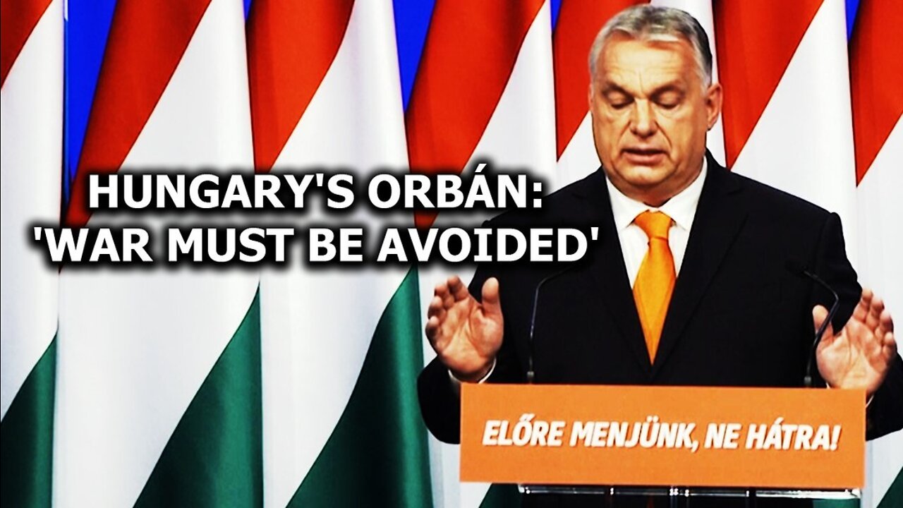 Hungary's Orbán: "War must be avoided"