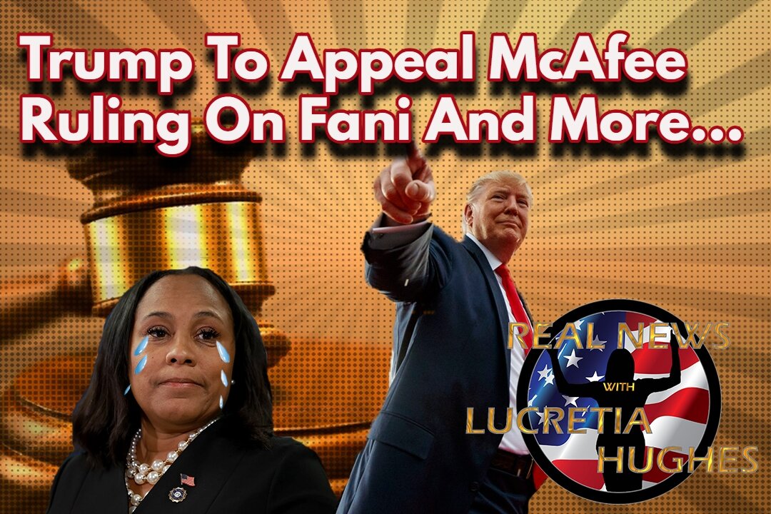 Trump To Appeal McAfee Ruling On Fani And More... Real News with Lucretia Hughes