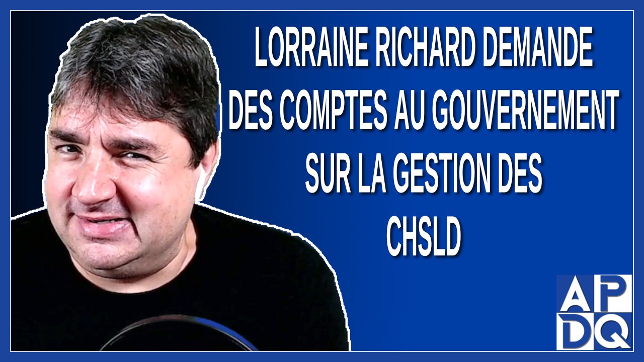 Lorraine Richard demande des comptes au gouvernement sur la gestion des CHSLD