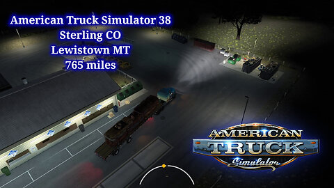 American Truck Simulator 38, Sterling CO, Lewistown MT, 765 miles