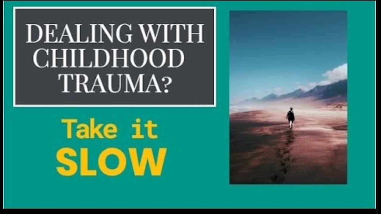 Dealing with childhood trauma? TAKE IT SLOW…