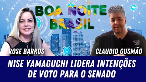 BOA NOITE BRASIL - Nise Yamaguchi lidera intenções de voto para o Senado - 06/03/2022