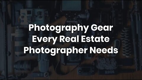 Photography Gear Every Real Estate Photographer Needs